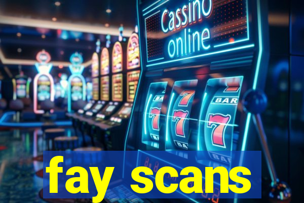 fay scans